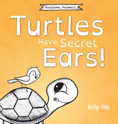 Las tortugas tienen oídos secretos: Un libro desenfadado sobre los diferentes tipos de sonidos que pueden oír las tortugas. - Turtles Have Secret Ears: A light-hearted book on the different types of sounds turtles can hear