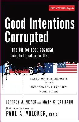 Buenas intenciones corrompidas: El escándalo del petróleo por alimentos y la amenaza a la Un - Good Intentions Corrupted: The Oil for Food Scandal and the Threat to the Un
