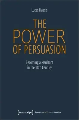 El poder de la persuasión: Cómo convertirse en comerciante en el siglo XVIII - The Power of Persuasion: Becoming a Merchant in the Eighteenth Century