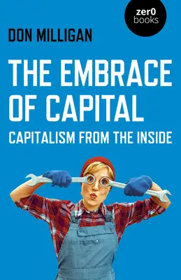 El abrazo del capital: El capitalismo desde dentro - The Embrace of Capital: Capitalism from the Inside