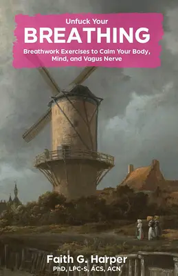 Unfuck Your Breathing: Breathwork Exercises to Calm Your Body, Mind, and Vagus Nerve (Libera tu respiración: Ejercicios de respiración para calmar tu cuerpo, mente y nervio vago) - Unfuck Your Breathing: Breathwork Exercises to Calm Your Body, Mind, and Vagus Nerve