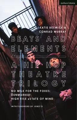 Latidos y elementos: Una Trilogía de Teatro Hip Hop: No Milk for the Foxes; Denmarked; High Rise Estate of Mind - Beats and Elements: A Hip Hop Theatre Trilogy: No Milk for the Foxes; Denmarked; High Rise Estate of Mind