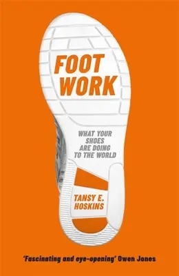 Foot Work: Lo que tus zapatos te dicen sobre la globalización - Foot Work: What Your Shoes Tell You about Globalisation