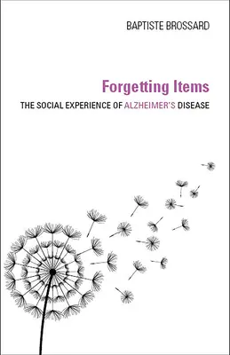 Olvidando objetos: La experiencia social de la enfermedad de Alzheimer - Forgetting Items: The Social Experience of Alzheimer's Disease