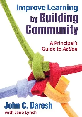 Mejorar el aprendizaje creando comunidad: A Principal′s Guide to Action - Improve Learning by Building Community: A Principal′s Guide to Action