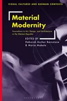 Modernidad material: Innovaciones en arte, diseño y arquitectura en la República de Weimar - Material Modernity: Innovations in Art, Design, and Architecture in the Weimar Republic