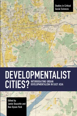 ¿Ciudades desarrollistas? Interrogatorio sobre el desarrollismo urbano en Asia Oriental - Developmentalist Cities?: Interrogating Urban Developmentalism in East Asia