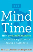 Mind Time - Cómo diez minutos de atención plena pueden mejorar su trabajo, su salud y su felicidad - Mind Time - How Ten Mindful Minutes Can Enhance Your Work, Health and Happiness