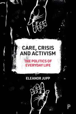 Cuidados, crisis y activismo: La política de la vida cotidiana - Care, Crisis and Activism: The Politics of Everyday Life
