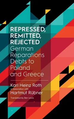 Reprimidas, Remitidas, Rechazadas: Deudas alemanas de reparación a Polonia y Grecia - Repressed, Remitted, Rejected: German Reparations Debts to Poland and Greece