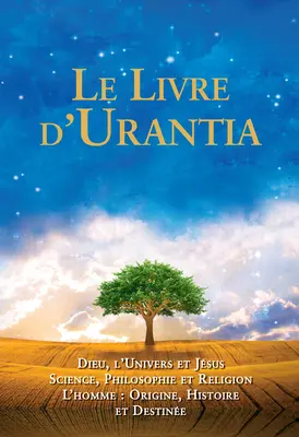 El Libro de Urantia: Dieu, l'Univers Et Jsus Science, Philosophie Et Religion l'Homme: Origine, Historie Et Destinee - Le Livre d'Urantia: Dieu, l'Univers Et Jsus Science, Philosophie Et Religion l'Homme: Origine, Historie Et Destinee