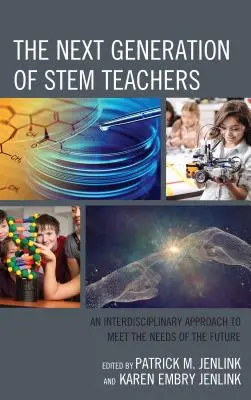 La próxima generación de profesores STEM: Un enfoque interdisciplinar para satisfacer las necesidades del futuro - The Next Generation of STEM Teachers: An Interdisciplinary Approach to Meet the Needs of the Future