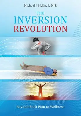 La revolución de la inversión: Del dolor de espalda al bienestar - The Inversion Revolution: Beyond Back Pain to Wellness