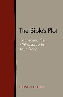 La trama de la Biblia: Cómo conectar la historia de la Biblia con tu historia - The Bible's Plot: Connecting the Bible's Story to Your Story