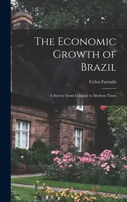 El crecimiento económico de Brasil: un estudio de la época colonial a la moderna - The Economic Growth of Brazil: a Survey From Colonial to Modern Times