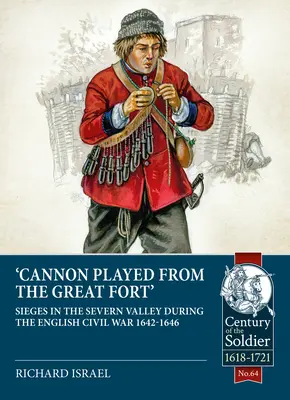 El Canónigo Tocó el Gran Fuerte: Asedios en el valle del Severn durante la Guerra Civil Inglesa 1642-1646 - Canon Played the Great Fort: Sieges in the Severn Valley During the English Civil War 1642-1646