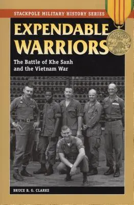 Expendable Warriors: La batalla de Khe Sanh y la guerra de Vietnam - Expendable Warriors: The Battle of Khe Sanh and the Vietnam War