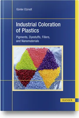 Coloración industrial de plásticos: Pigmentos, colorantes, cargas y nanomateriales - Industrial Coloration of Plastics: Pigments, Dyestuffs, Fillers, and Nanomaterials