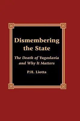 Desmembrando el Estado: La muerte de Yugoslavia y por qué es importante - Dismembering the State: The Death of Yugoslavia and Why It Matters