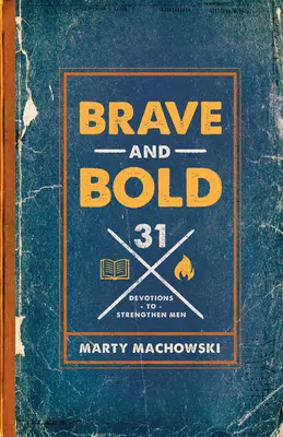 Valientes y audaces: 31 devociones para fortalecer a los hombres - Brave and Bold: 31 Devotions to Strengthen Men