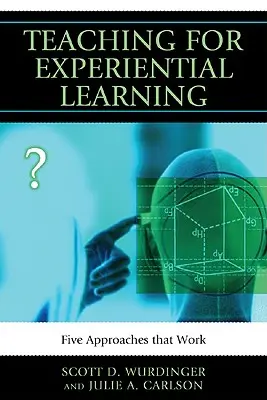 Enseñar para el aprendizaje experimental: Cinco enfoques que funcionan - Teaching for Experiential Learning: Five Approaches That Work