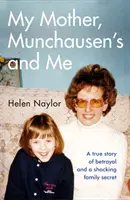 Mi madre, Munchausen y yo: una historia real de traición y un espeluznante secreto familiar - My Mother, Munchausen's and Me - A true story of betrayal and a shocking family secret
