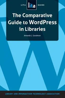 Guía comparativa de Wordpress en bibliotecas: Guía Lita - The Comparative Guide to Wordpress in Libraries: A Lita Guide