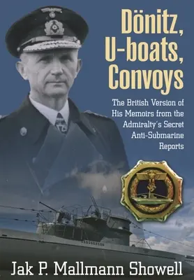 Donitz, submarinos y convoyes: La versión británica de sus memorias a partir de los informes antisubmarinos secretos del Almirantazgo - Donitz, U-Boats, Convoys: The British Version of His Memoirs from the Admiralty's Secret Anti-Submarine Reports