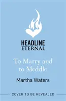 To Marry and to Meddle - ¡Un chispeante matrimonio de conveniencia en una comedia romántica de la Regencia! - To Marry and to Meddle - A sparkling marriage-of-convenience Regency rom-com!