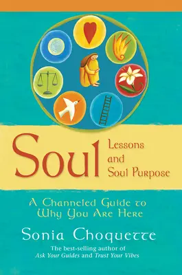 Lecciones del alma y propósito del alma: una guía canalizada sobre por qué estás aquí - Soul Lessons And Soul Purpose - A Channelled Guide To Why You Are Here