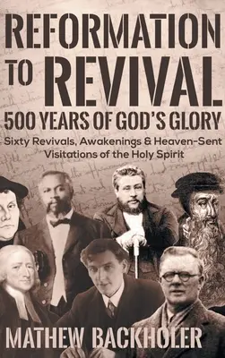 De la Reforma al Avivamiento, 500 Años de la Gloria de Dios: Sesenta avivamientos, despertares y visitas celestiales del Espíritu Santo - Reformation to Revival, 500 Years of God's Glory: Sixty Revivals, Awakenings and Heaven-Sent Visitations of the Holy Spirit