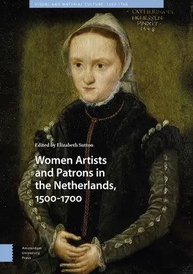 Mujeres artistas y mecenas en los Países Bajos, 1500-1700 - Women Artists and Patrons in the Netherlands, 1500-1700