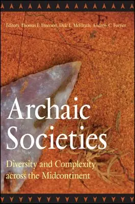 Sociedades arcaicas: Diversidad y Complejidad en el Medio Continente - Archaic Societies: Diversity and Complexity Across the Midcontinent