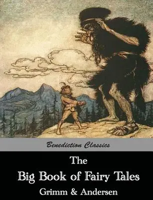 El gran libro de los cuentos de hadas: La colección de cuentos de hadas de los hermanos Grimm y Hans Christian Andersen - The Big Book of Fairy Tales: The Collected Fairy Tales of The Brothers Grimm and Hans Christian Andersen