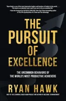 La búsqueda de la excelencia: Los comportamientos poco comunes de los triunfadores más productivos del mundo - The Pursuit of Excellence: The Uncommon Behaviors of the World's Most Productive Achievers