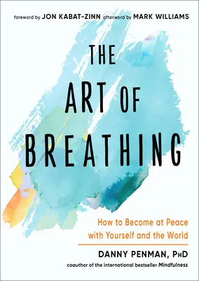 El arte de respirar: Cómo estar en paz contigo mismo y con el mundo - The Art of Breathing: How to Become at Peace with Yourself and the World