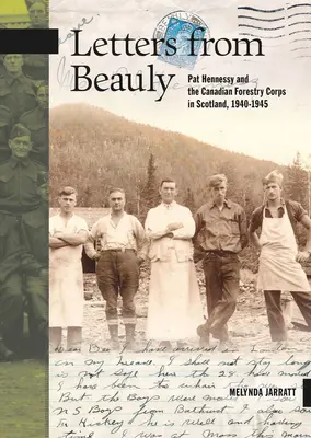 Cartas desde Beauly: Pat Hennessy y el Cuerpo Forestal Canadiense en Escocia, 1940-1945 - Letters from Beauly: Pat Hennessy and the Canadian Forestry Corps in Scotland, 1940-1945