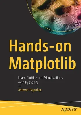 Matplotlib Práctico: Aprenda a trazar y visualizar con Python 3 - Hands-on Matplotlib: Learn Plotting and Visualizations with Python 3