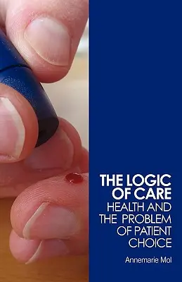 La lógica de los cuidados: la sanidad y el problema de la elección del paciente - The Logic of Care: Health and the Problem of Patient Choice