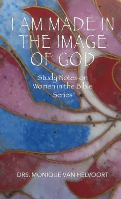 Soy imagen de Dios: Notas de estudio sobre la mujer en la serie bíblica - I Am Made in the Image of God: Study Notes on Women in the Bible Series