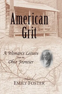 American Grit: Cartas de una mujer de la frontera de Ohio - American Grit: A Woman's Letters from the Ohio Frontier
