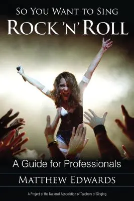 Así que quieres cantar Rock 'n' Roll: Guía para profesionales - So You Want to Sing Rock 'n' Roll: A Guide for Professionals