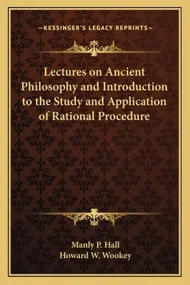 Conferencias sobre filosofía antigua e introducción al estudio y aplicación del procedimiento racional - Lectures on Ancient Philosophy and Introduction to the Study and Application of Rational Procedure