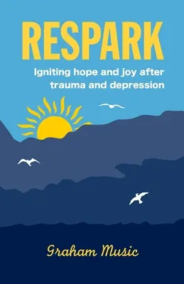 Respark: La esperanza y la alegría tras el trauma y la depresión - Respark: Igniting hope and joy after trauma and depression