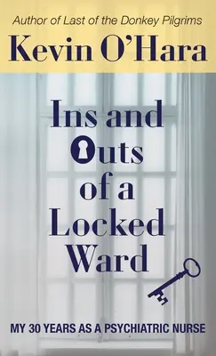 Los entresijos de un pabellón cerrado: Mis 30 años como enfermera psiquiátrica - Ins and Outs of a Locked Ward: My 30 Years as a Psychiatric Nurse