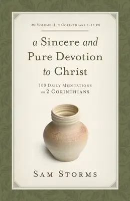 Una devoción sincera y pura a Cristo (2 Corintios 7-13), Volumen 2: 100 meditaciones diarias sobre 2 Corintios - A Sincere and Pure Devotion to Christ (2 Corinthians 7-13), Volume 2: 100 Daily Meditations on 2 Corinthians