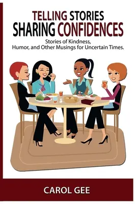 Contar historias, compartir confidencias: Historias de bondad, humor y otras reflexiones para tiempos inciertos - Telling Stories, Sharing Confidences: Stories of Kindness, Humor, And Other Musings, For Uncertain Times