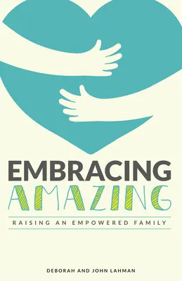 Abrazar lo asombroso: Cultivar conscientemente una familia empoderada - Embracing Amazing: Consciously Growing an Empowered Family