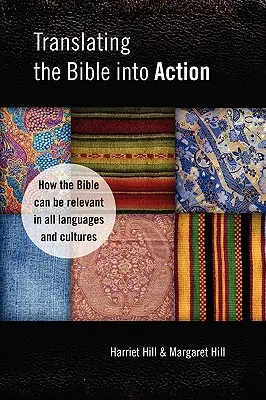 Traducir la Biblia en acción: Cómo la Biblia puede ser relevante en todos los idiomas y culturas - Translating the Bible Into Action: How the Bible Can Be Relevant in All Languages and Cultures