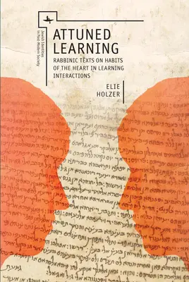 Aprendizaje en sintonía: Textos rabínicos sobre los hábitos del corazón en las interacciones de aprendizaje - Attuned Learning: Rabbinic Texts on Habits of the Heart in Learning Interactions